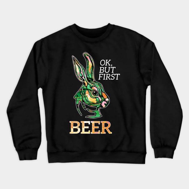 Saint Patrick's Easter rabbit, ok but first Beer Crewneck Sweatshirt by NadiaChevrel